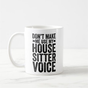 Caneca De Café Don't Make Me Use My House Sitter Voice