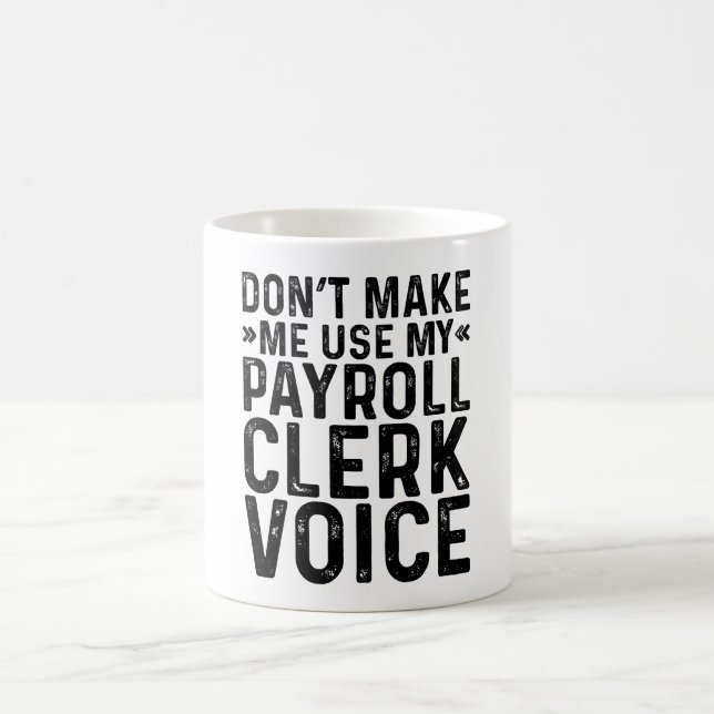 Caneca De Café Don't Make Me Use My Payroll Clerk Voice (Centro)