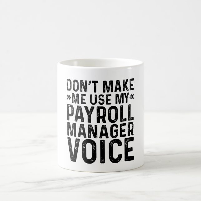 Caneca De Café Don't Make Me Use My Payroll Manager Voice (Centro)