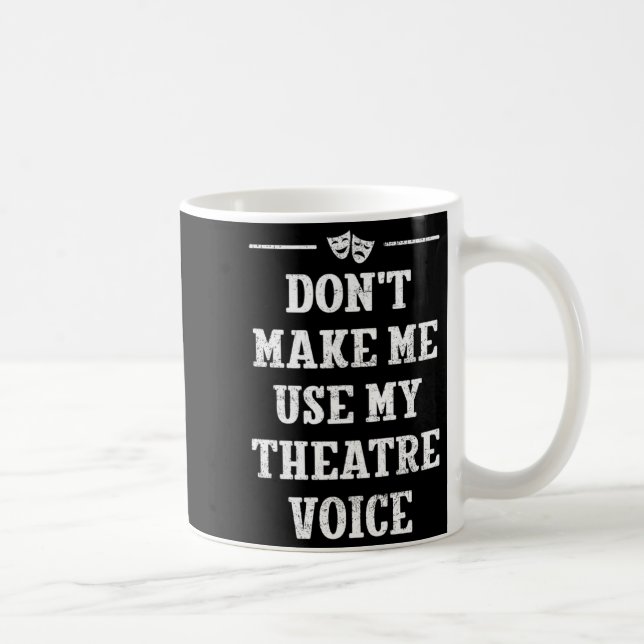 Caneca De Café Dont Make Me Use My Theatre Voice Theater Directo  (Direita)