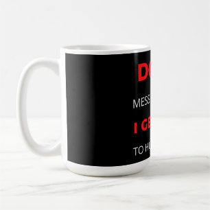 Caneca De Café Don't Mess With Me I Get Paid To Hurt People