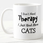 Caneca De Café Don't Need Therapy Just More Cats Birthday Xmas<br><div class="desc">Mug - I Don't Need Therapy - You can Change any of the text here - add a different interest or change the other wording. - See my store for the same mug with 2 lines of the interest if that suits you better. There is also a version with the...</div>