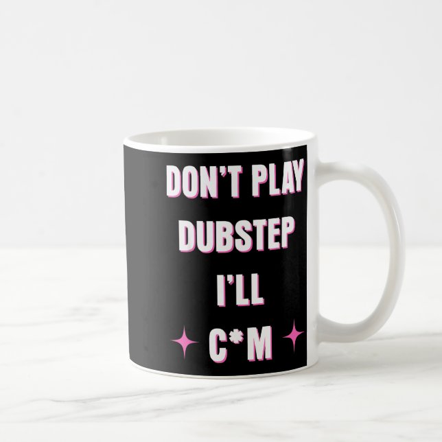 Caneca De Café Dont Play Dubstep I'll  (Direita)