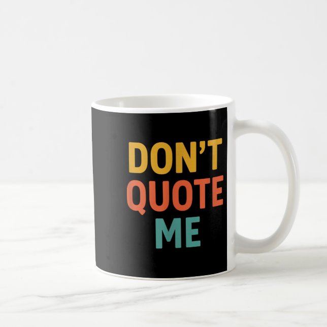 Caneca De Café Don't Quote Me  (Direita)
