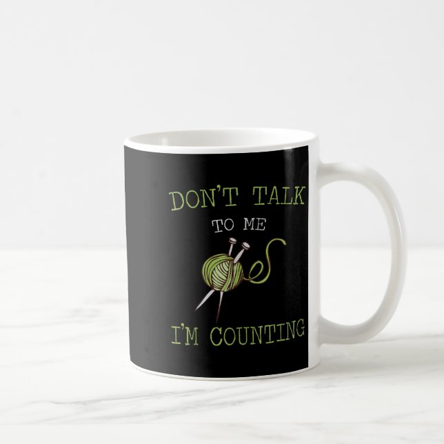 Caneca De Café Don't Talk To Me I'm Counting Crochet Knitting Quo (Direita)