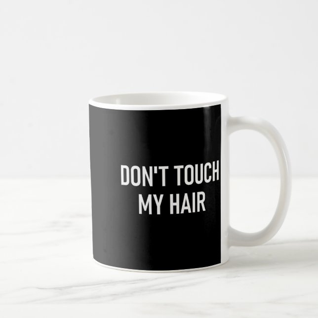 Caneca De Café Don't Touch My Hair, Funny, Jokes, Sarcastic Sayin (Direita)