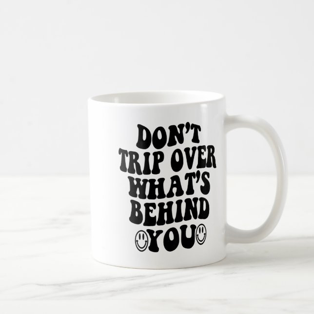 Caneca De Café Don't Trip Over What's Behind You , Trendy Aesthet (Direita)