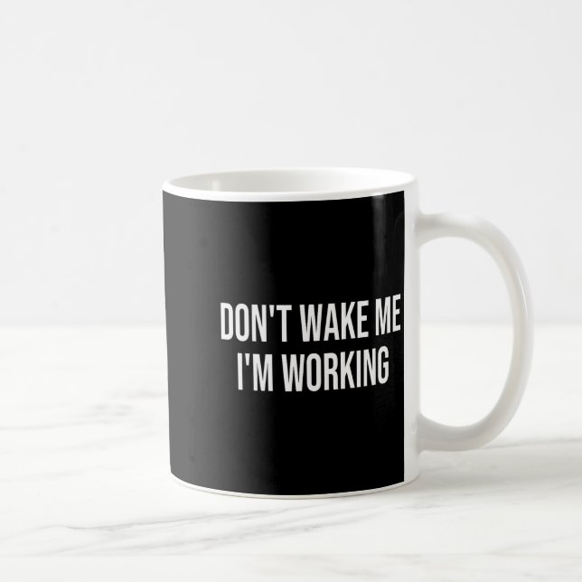 Caneca De Café Don't Wake Me I'm Working  (Direita)