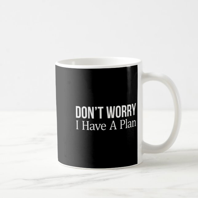 Caneca De Café Don't Worry I Have A Plan -  (Direita)