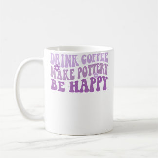 Caneca De Café Drink Coffee Make Pottery Be Happy Groovy Pottery