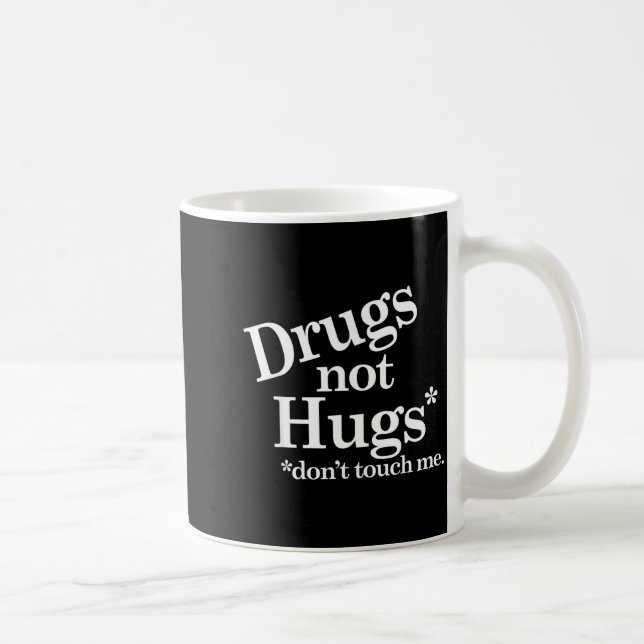 Caneca De Café Drugs Not Hugs Don't Touch Me  (Direita)