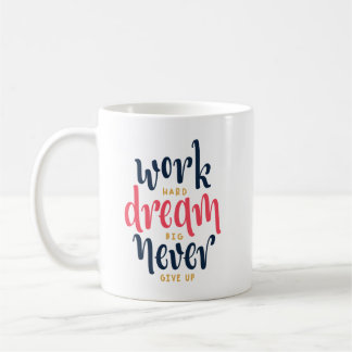 Caneca De Café Duro De Trabalho, Sonhe Grande, Nunca Desista