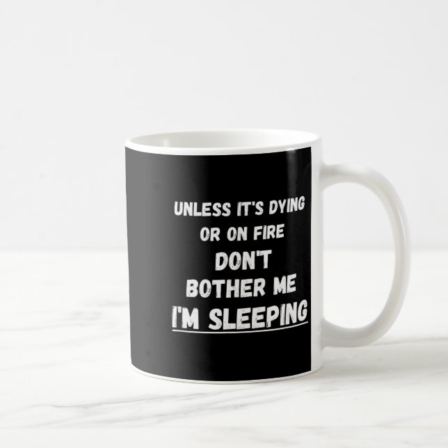 Caneca De Café Dying Or On Fire Don't Bother Me I'm Sleeng Funny  (Direita)