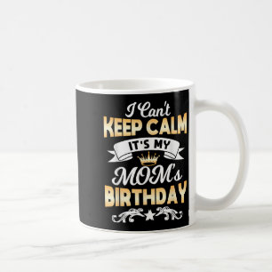 Caneca De Café É a Camiseta de Aniversário da Minha Mãe Não Posso