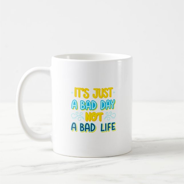 Caneca De Café é apenas um dia ruim, não uma vida ruim (Esquerda)