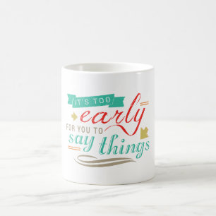 Caneca De Café É Cedo Demais Para Você Dizer Coisas De Humor En