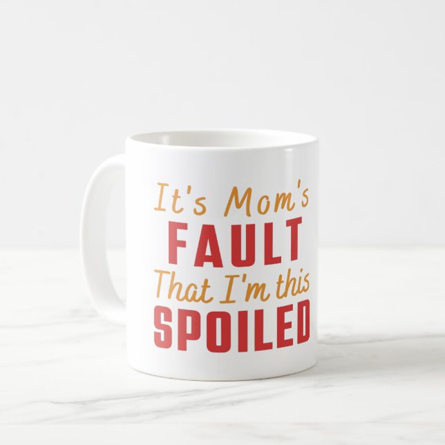 Caneca De Café É culpa da Mãe que eu sou mimada. (Frente Esquerda)