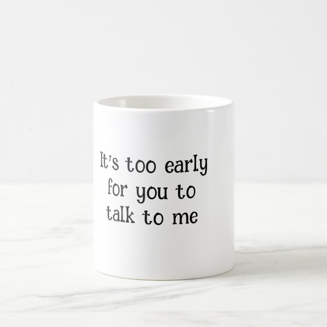 Caneca De Café É muito cedo para você falar comigo - Engraçado Mo (Centro)