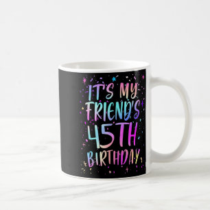 Caneca De Café É o 45º Aniversário da Minha Amiga Colorido Feliz