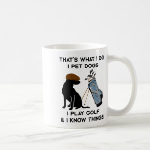 Caneca De Café É o que eu faço eu cuido de cães eu jogo golfe e e