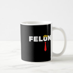 Caneca De Café É Um Felon Trump 2024 Eleição Americana