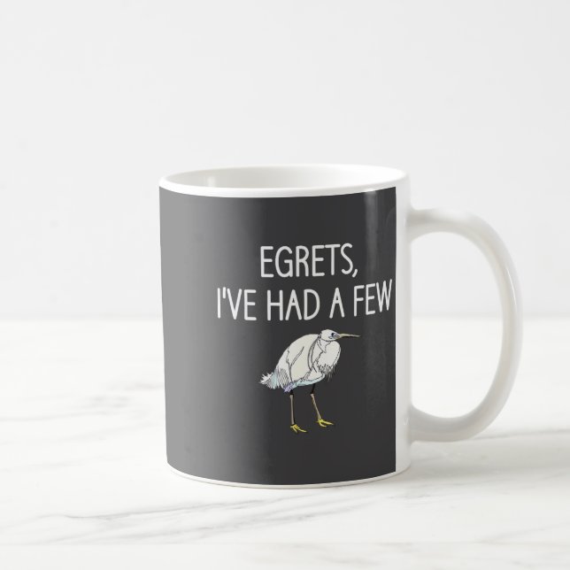 Caneca De Café Egrets I've Had A Few, Bird, Puns, Funny, Jokes, S (Direita)
