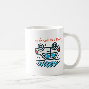 Caneca De Café Ei, você não pode estacionar lá!
