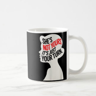 Caneca De Café Ela Não É Sua, É Só Sua Vez