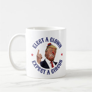 Caneca De Café Eleger Um Palhaço, Esperar Um Circo - Anti-Trump