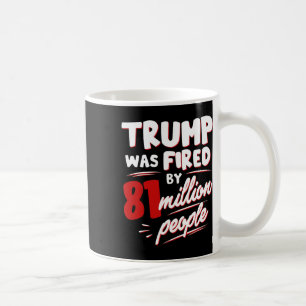 Caneca De Café Eleição engraçada Trump foi demitido por 81 milhõe