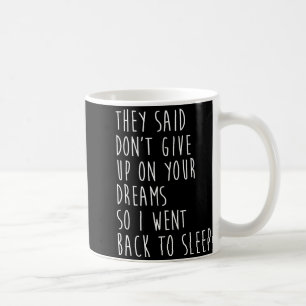 Caneca De Café Eles Disseram Não Desista Dos Seus Sonhos Então Eu