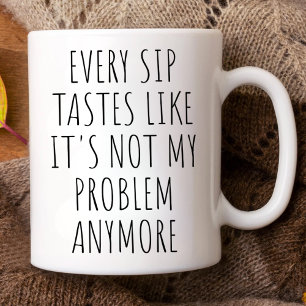 Caneca De Café Em Dois Tons Cada gole tem o sabor de não ser mais problema meu