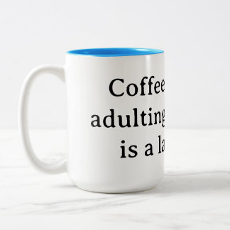 Caneca De Café Em Dois Tons Café, porque ser adulto sem ele é muito difícil
