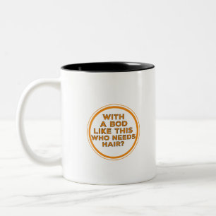 Caneca De Café Em Dois Tons Com um corpo como este que precisa de cabelo?