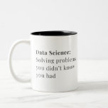 Caneca De Café Em Dois Tons Data Science Mug - Resolvendo problemas<br><div class="desc">Mostre aos amantes de dados em sua vida você os entende com esta caneca "Data Science".</div>