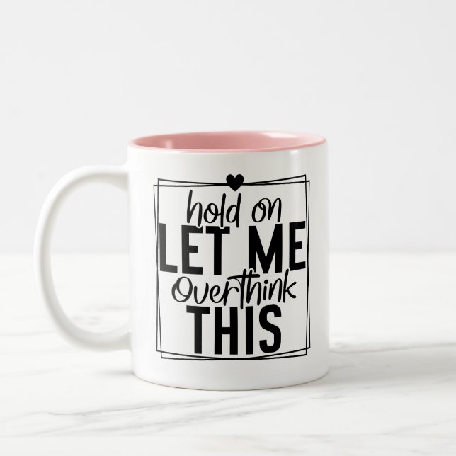 Caneca De Café Em Dois Tons Deixe-me Superpensar Citação Engraçada  (Esquerda)