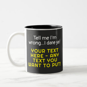 Caneca De Café Em Dois Tons Diga-me que estou errado. Qualquer texto que você