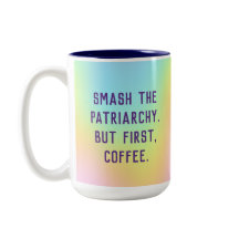 "Esmague A Patriarquia. Mas Primeiro, Café."