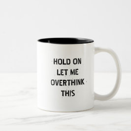 Caneca De Café Em Dois Tons Espere, deixe-me pensar demais, citação engraçada