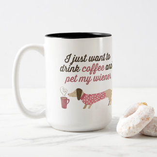 Caneca De Café Em Dois Tons Eu apenas quero beber o café & pet meu wiener (o