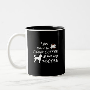 Caneca De Café Em Dois Tons Eu apenas quero beber o café & Pet minha caniche