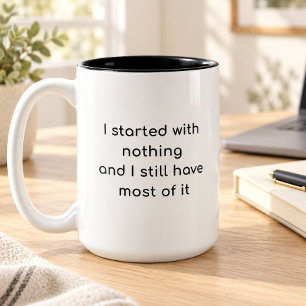 Caneca De Café Em Dois Tons Eu Comecei Com Nada E Ainda Tenho A Maior Parte