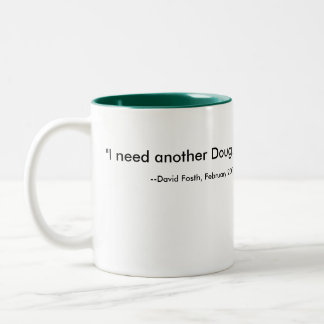 Caneca De Café Em Dois Tons "Eu preciso um outro Doug. ", --David Fosth,