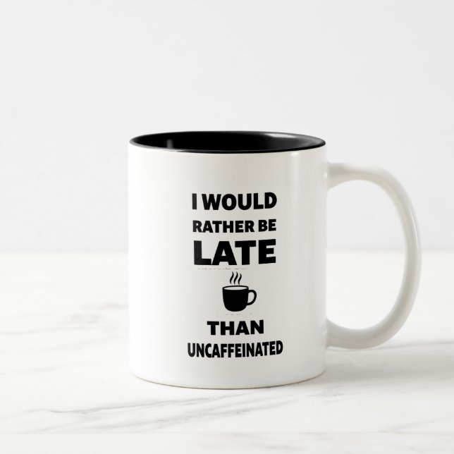 Caneca De Café Em Dois Tons Eu Preferiria Estar Atrasado do que Sem Cafeína (Direita)