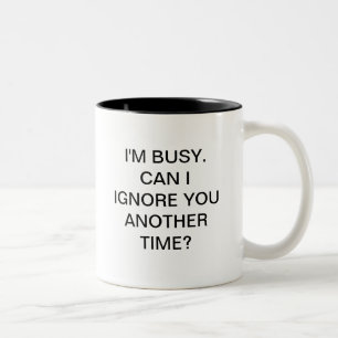 Caneca De Café Em Dois Tons Eu sou OCUPADO POSSO MIM IGNORÁ-LO uma OUTRA HORA