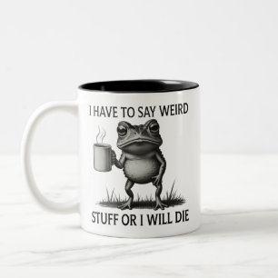 Caneca De Café Em Dois Tons Eu Tenho Que Dizer Coisas Estranhas Ou Eu Vou Morr