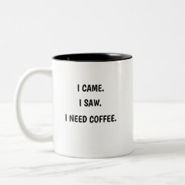 Caneca De Café Em Dois Tons I Came. I Saw. I Need Coffee. Two-Tone Coffee Mug