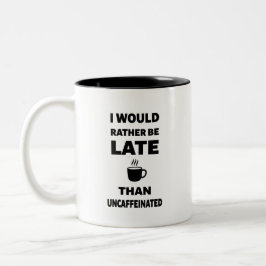 Caneca De Café Em Dois Tons I Would Rather Be Late Than Uncaffeinated