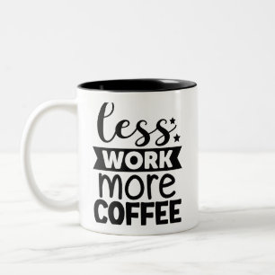 Caneca De Café Em Dois Tons Menos trabalho mais café