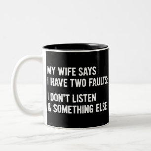 Caneca De Café Em Dois Tons Minha esposa diz que eu tenho dois defeitos: não e